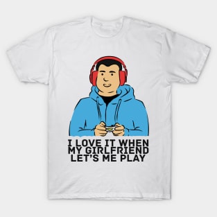 I Love It When My Girlfriend Let's Me Play Gaming Graphic Illustration T-Shirt